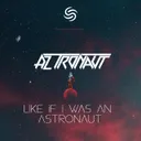 Like If I Was An Astronaut by Seconds From Space, AZ tronaut - Hardstyle cover art