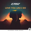 Love You Like I Do by Seconds From Space, AZ tronaut - Hardstyle cover art