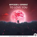 To Love You by Seconds From Space, NappZackk, Euphoricz - Hardstyle cover art