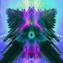 Bad to Bad by Sghenny - Frenchcore cover art