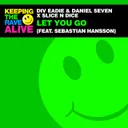 Let You Go by Slice N Dice, Daniel Seven, Div Eadie, Sebastian Hansson - Happy Hardcore cover art