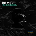 I Met Her In Colombia - Original Mix by Sopik - Hard Techno cover art