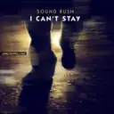 I Can't Stay - Radio Edit by Sound Rush - Hardstyle cover art