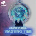 Wasting Time by Stupid Whizkid - Hardstyle cover art