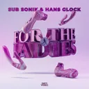 For The Ladies by Sub Sonik, Hans Glock - Rawstyle cover art