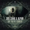 Say You're Scared! by Sub Sonik, Alpha² - Rawstyle cover art