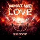 What We Love by Sub Sonik - Rawstyle cover art