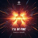 I'll Be Fine by SURG3, TEA5ER - Hardstyle cover art