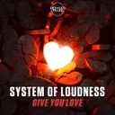 Give You Love by System of Loudness - Euphoric Hardstyle cover art