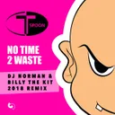 No Time 2 Waste - DJ Norman & Billy The Kit 2018 remix by T-Spoon, Billy The Kit, DJ Norman - Hardstyle cover art