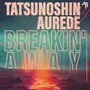 Breakin' Away by Tatsunoshin, Aurede - Happy Hardcore cover art