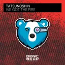 We Got the Fire by Tatsunoshin - Hardstyle cover art