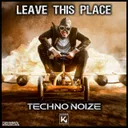 Leave This Place by Techno Noize - Hardstyle cover art