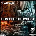 Don't Be the Worst by Tha Kronik - Frenchcore cover art