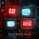 EAT SLEEP NOISE REPEAT by The Dark Horror, TOZA - Uptempo cover art