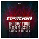 Throw Your Motherfucking Hands in the Sky - Original Mix by The Pitcher - Hardstyle cover art