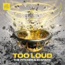 Too Loud by The Pitcher, Ecstatic - Hardstyle cover art