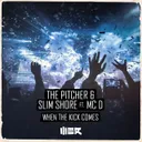 When The Kick Comes by The Pitcher, Slim Shore, MC D - Hardstyle cover art