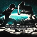 Without the bullshit by Third Orbit, Exogenesis - Hardcore cover art
