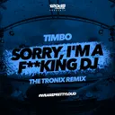 Sorry, I'm a F**king DJ - The Tronix Remix by Timbo, The Tronix - Hardstyle cover art