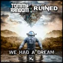 We Had A Dream by Tommy Random, Ruined - Hardstyle cover art
