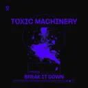 Break It Down by Toxic Machinery - Hard Techno cover art