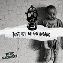Just Let Me Go Insane by Toxic Machinery - Hard Techno cover art