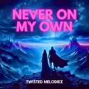Never On My Own by Twisted Melodiez - Euphoric Hardstyle cover art