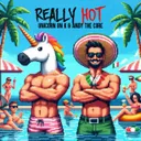 REALLY HOT by Unicorn On Ketamine, Andy the Core - Uptempo cover art