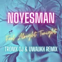 Feel Alright Tonight - Tronix DJ & Uwaukh Remix by Uwaukh, Tronix DJ, NoYesMan - Happy Hardcore cover art