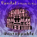 Unstoppable by Vandal, Benks Ez Boy - Frenchcore cover art