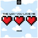 The Way You Love Me by Vaskan - Hardstyle cover art