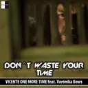 Don't Waste Your Time by Vicente One More Time, Veronika Bows - Hardstyle cover art