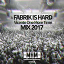 Fabrik Is Hard - Mix 2017 by Vicente One More Time - Hardstyle cover art