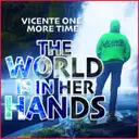 The World Is In Her Hands by Vicente One More Time - Hardstyle cover art