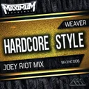 Hardcore Style - Joey Riot Radio Edit by Weaver - Hardstyle cover art
