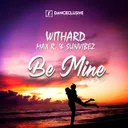 Be Mine - Max R. Remix Edit by Withard, Sunvibez, Max R. - Hardstyle cover art