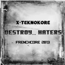 Destroy Haters by X-Teknokore - Frenchcore cover art