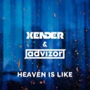 Heaven Is Like by XENDER, Advizor - Hardstyle cover art