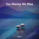 Cover of You Wanna We Mine (Dj Under Fire Remix)