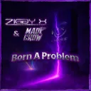 Born A Problem by ZIGGY X, Mad Crow - Happy Hardcore cover art