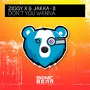 Don't You Wanna by ZIGGY X, Jakka-B - Hardstyle cover art