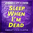 Sleep When I'm Dead by ZIGGY X, DVSTER - Hardstyle cover art