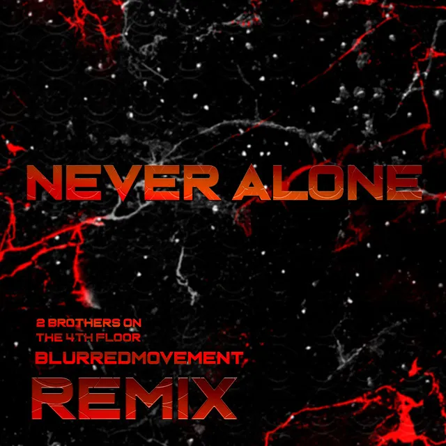 Never Alone - Blurredmovement Remix by 2 Brothers On The 4th Floor, BLURREDMOVEMENT - Hardcore cover art