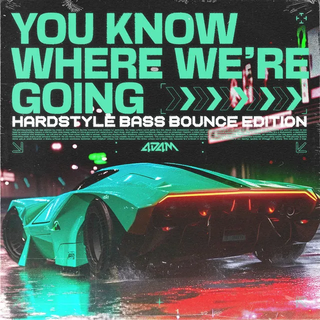 YOU KNOW WHERE WE'RE GOING - Hardstyle Bass Bounce Edition by 4D4M - Hardstyle cover art
