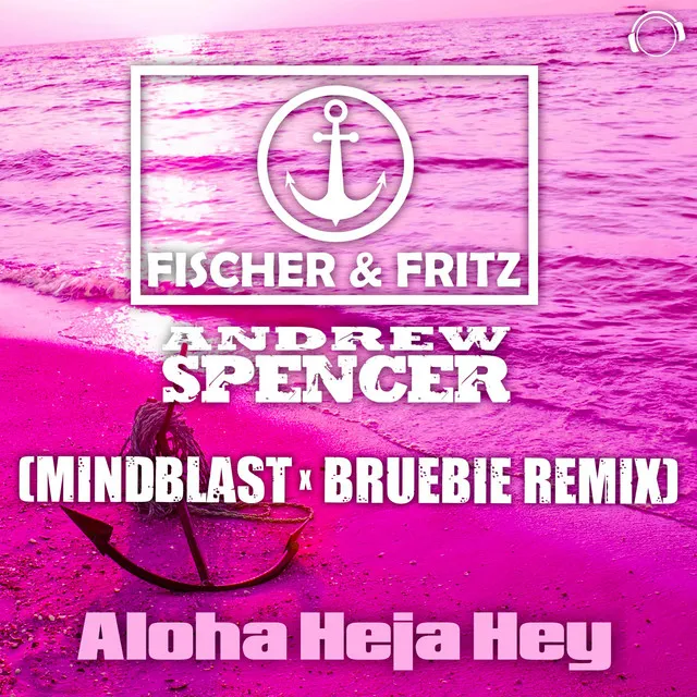 Aloha Heja Hey - Mindblast X Bruebie Remix Edit by Andrew Spencer, Mindblast, Fischer & Fritz, Bruebie - Hardstyle cover art