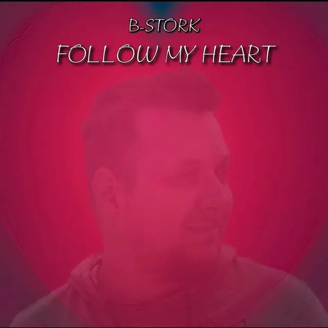 Follow My Heart - Extended Mix by B-Stork - Hardstyle cover art