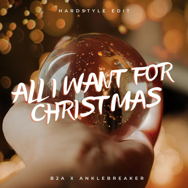 All I Want For Christmas - Hardstyle Edit by B2A, Anklebreaker - Hardstyle cover art