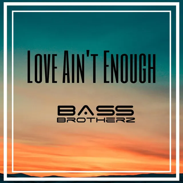 Love Ain't Enough by Bass Brotherz - Hardstyle cover art