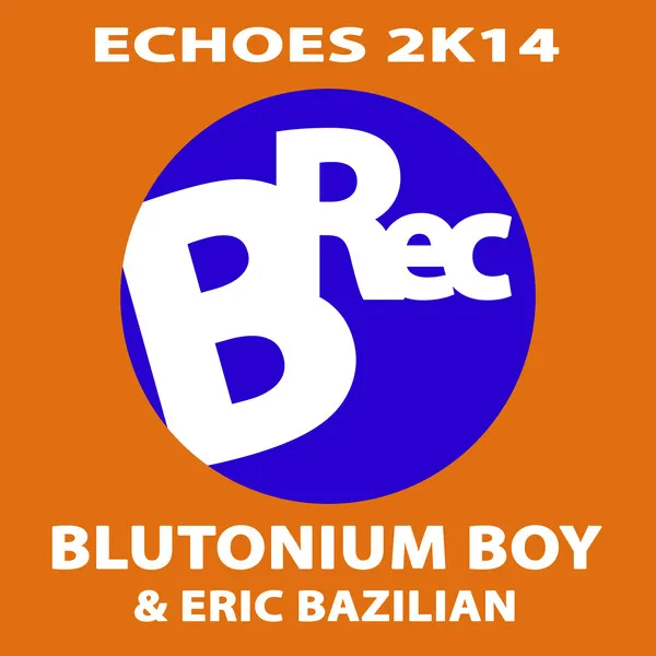 Echoes 2K14 - Original Mix by Blutonium Boy, Eric Bazilian - Hardstyle cover art